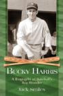 Bucky Harris : A Biography of Baseball's Boy Wonder - Book