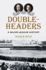 Doubleheaders : A Major League History - Book