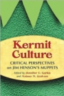 Kermit Culture : Critical Perspectives on Jim Henson's Muppets - Book
