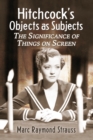 Hitchcock's Objects as Subjects : The Significance of Things on Screen - Book