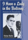 I Have a Lady in the Balcony : Memoirs of a Broadcaster in Radio and Television - Book
