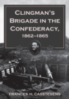 Clingman's Brigade in the Confederacy, 1862-1865 - Book