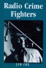 Radio Crime Fighters : More Than 300 Programs from the Golden Age - Book