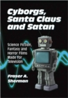 Cyborgs, Santa Claus and Satan : Science Fiction, Fantasy and Horror Films Made for Television - Book