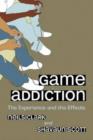 Game Addiction : The Experience and the Effects - Book