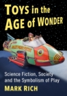 Toys in the Age of Wonder : Science Fiction, Society and the Symbolism of Play - Book