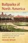 Ballparks of North America : A Comprehensive Historical Encyclopedia of Baseball Grounds, Yards and Stadiums, 1845 to 1988 - Book