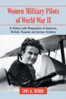 Women Military Pilots of World War II : A History with Biographies of American, British, Russian and German Aviators - Book