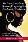 African American Women Playwrights Confront Violence : A Critical Study of Nine Dramatists - Book