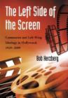 The Left Side of the Screen : Communist and Left-Wing Ideology in Hollywood, 1929-2009 - Book