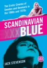 Scandinavian Blue : The Erotic Cinema of Sweden and Denmark in the 1960s and 1970s - Book