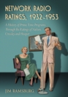 Network Radio Ratings, 1932-1953 : A History of Prime Time Programs Through the Ratings of Nielsen, Crossley and Hooper - Book