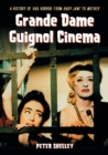 Grande Dame Guignol Cinema : A History of Hag Horror from Baby Jane to Mother - Book