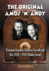 The Original Amos 'n' Andy : Freeman Gosden, Charles Correll and the 1928-1943 Radio Serial - Book