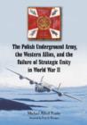 The Polish Underground Army, the Western Allies, and the Failure of Strategic Unity in World War II - Book