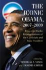 The Iconic Obama, 2007-2009 : Essays on Media Representations of the Candidate and New President - Book