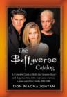 The Buffyverse Catalog : A Complete Guide to Buffy the Vampire Slayer and Angel in Print, Film, Television, Comics, Games and Other Media, 1992-2010 - Book
