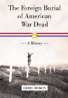 The Foreign Burial of American War Dead : A History - Book