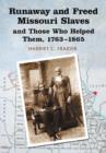 Runaway and Freed Missouri Slaves and Those Who Helped Them, 1763-1865 - Book