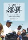 "I Will Never Forget" : Interviews with 39 Former Negro League Players - Book
