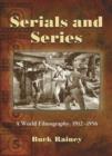 Serials and Series : A World Filmography, 1912-1956 - Book