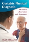 Geriatric Physical Diagnosis : A Guide to Observation and Assessment - Book