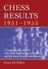 Chess Results, 1951-1955 : A Comprehensive Record with 1,615 Crosstables and 143 Match Scores, with Sources - Book
