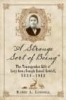 A Strange Sort of Being : The Transgender Life of Lucy Ann / Joseph Israel Lobdell, 1829-1912 - Book