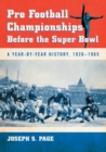 Pro Football Championships Before the Super Bowl : A Year-by-Year History, 1926-1965 - Book