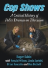Cop Shows : A Critical History of Police Dramas on Television - Book