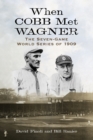 When Cobb Met Wagner : The Seven-Game World Series of 1909 - Book