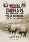 Wells, Fargo & Co. Stagecoach and Train Robberies, 1870-1884 - Book