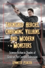 Tarnished Heroes, Charming Villains and Modern Monsters : Science Fiction in Shades of Gray on 21st Century Television - Book