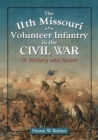 The 11th Missouri Volunteer Infantry in the Civil War : A History and Roster - Book