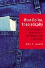 Blue Collar, Theoretically : A Post-Marxist Approach to Working Class Literature - Book