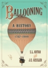 Ballooning : A History, 1782-1900 - Book