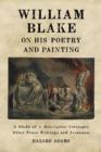 William Blake on His Poetry and Painting : A Study of A Descriptive Catalogue, Other Prose Writings and Jerusalem - Book