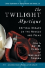 The Twilight Mystique : Critical Essays on the Novels and Films - Book