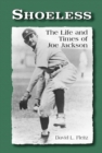 Shoeless : The Life and Times of Joe Jackson - eBook