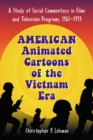 American Animated Cartoons of the Vietnam Era : A Study of Social Commentary in Films and Television Programs, 1961-1973 - eBook