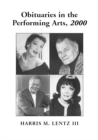 Obituaries in the Performing Arts, 2000 : Film, Television, Radio, Theatre, Dance, Music, Cartoons and Pop Culture - Lentz Harris M. Lentz III