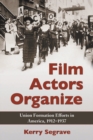 Film Actors Organize : Union Formation Efforts in America, 1912-1937 - eBook