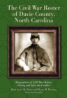 The Civil War Roster of Davie County, North Carolina : Biographies of 1,147 Men Before, During and After the Conflict - eBook