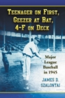 Teenager on First, Geezer at Bat, 4-F on Deck : Major League Baseball in 1945 - eBook