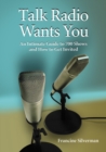 Talk Radio Wants You : An Intimate Guide to 700 Shows and How to Get Invited - eBook