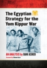 The Egyptian Strategy for the Yom Kippur War : An Analysis - eBook