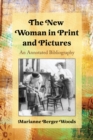 The New Woman in Print and Pictures : An Annotated Bibliography - eBook