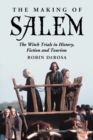 The Making of Salem : The Witch Trials in History, Fiction and Tourism - eBook