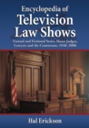 Encyclopedia of Television Law Shows : Factual and Fictional Series About Judges, Lawyers and the Courtroom, 1948-2008 - eBook