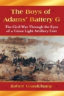 The Boys of Adams' Battery G : The Civil War Through the Eyes of a Union Light Artillery Unit - eBook